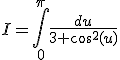 I=\Bigint_{0}^{\pi}\frac{du}{3+\cos^2(u)}